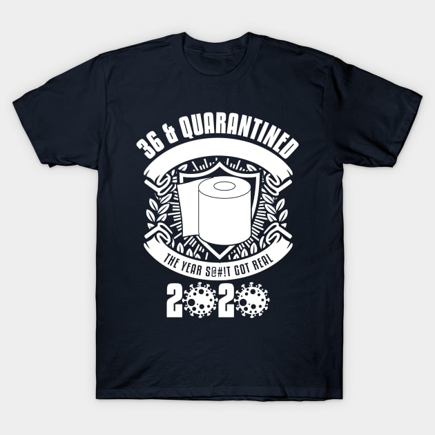 36 And Quarantined T-Shirt by yaros